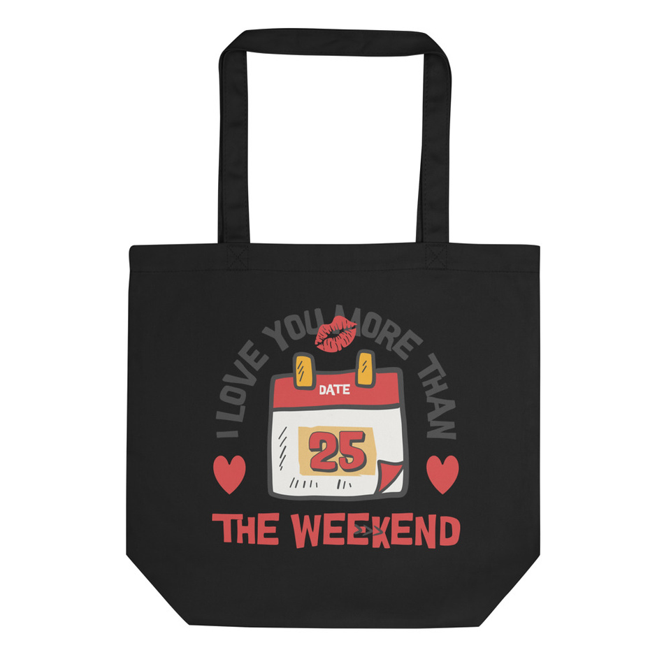 I Love You More Than the Weekend Eco Tote Bag