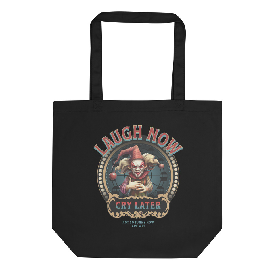 Laugh Now - Cry Later Eco Tote Bag
