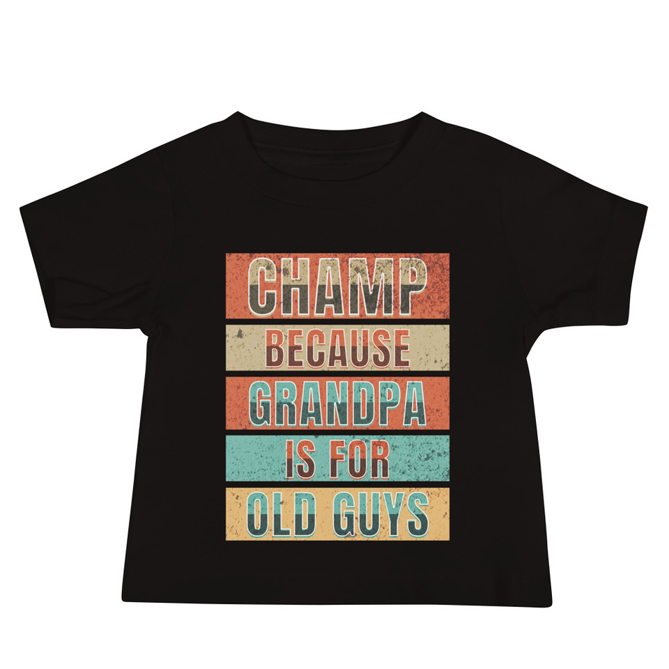 Champ Because Grandpa Is For Old Guys Baby Staple Tee