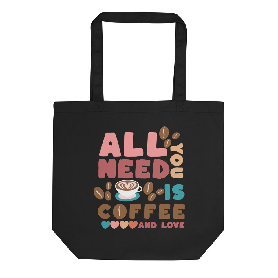 All You Need Is Coffee Eco Tote Bag