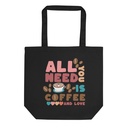 All You Need Is Coffee Eco Tote Bag