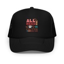 All You Need Is Coffee Foam Trucker Hat