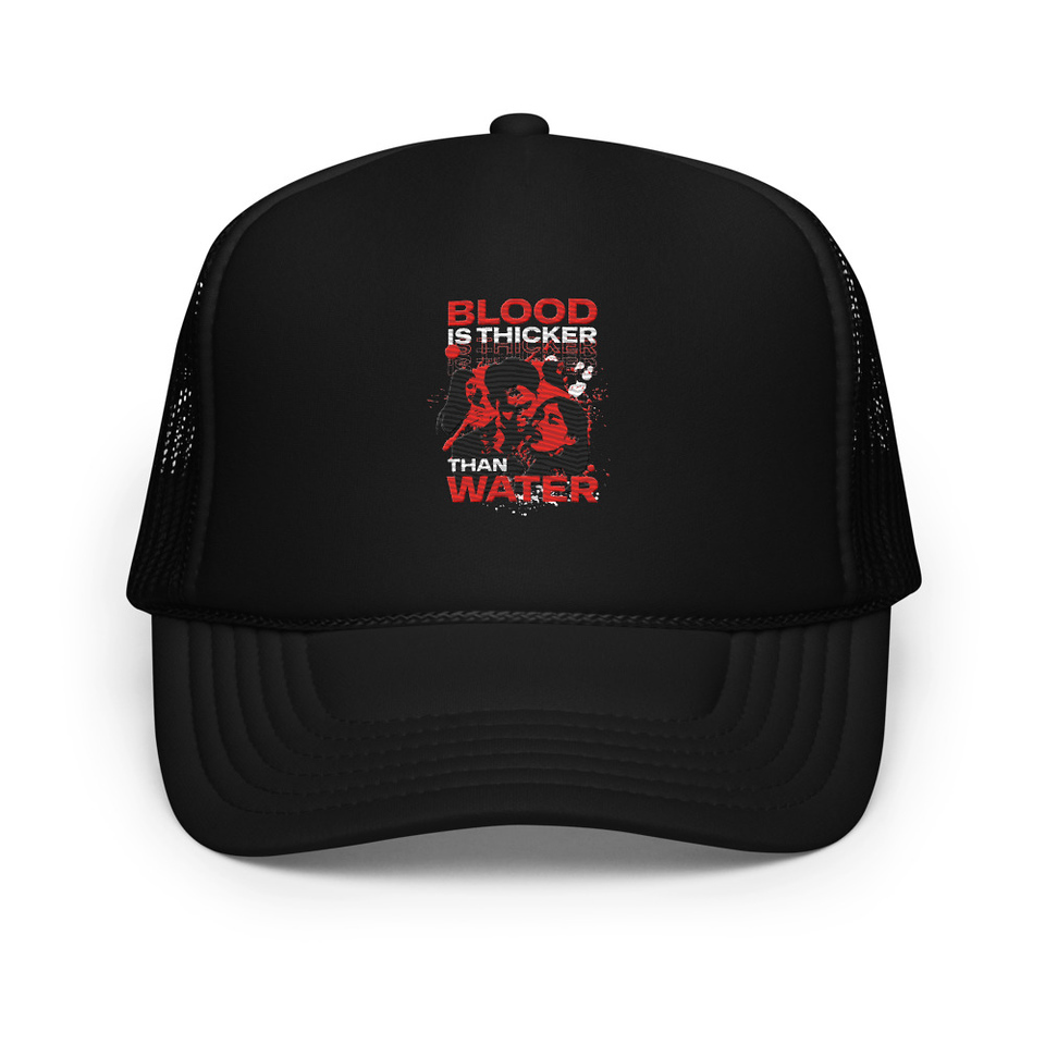 Blood is Thicker than Water Foam Trucker Hat