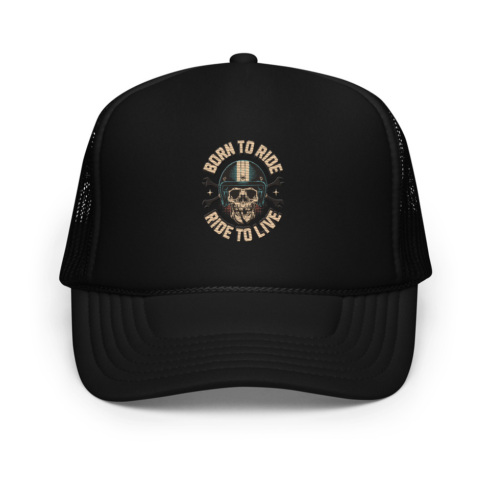 Born to Ride, Ride to Live Foam Trucker Hat