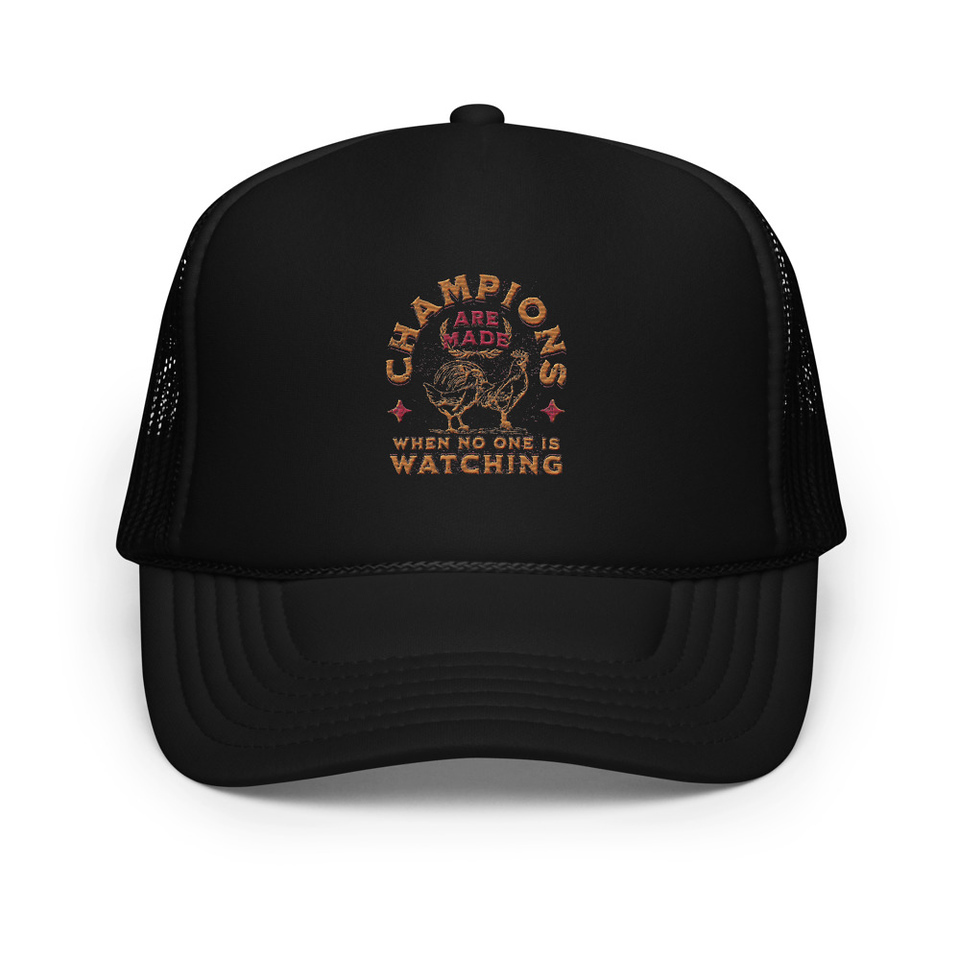 Champions Are Made When No One Is Watching - Sports Foam Trucker Hat
