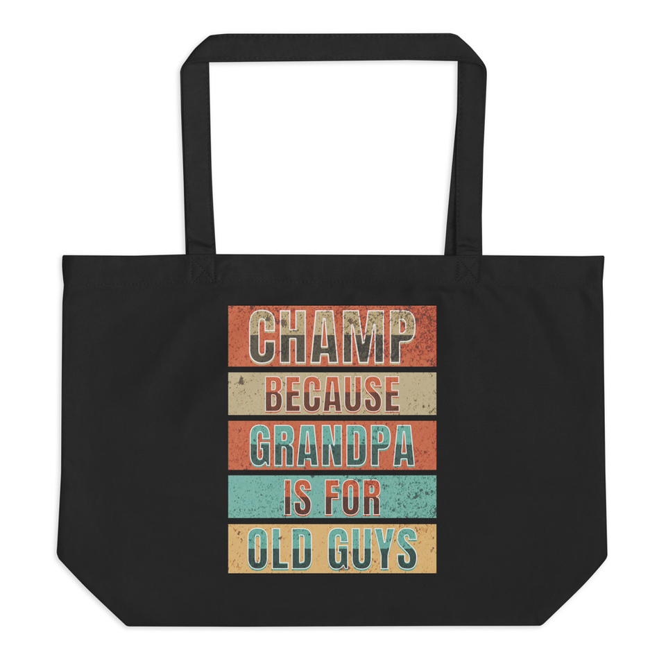 Champ Because Grandpa Is For Old Guys Large Eco Tote
