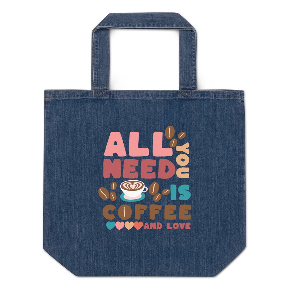 All You Need Is Coffee Organic Denim Tote Bag