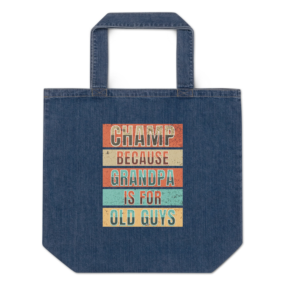 Champ Because Grandpa Is For Old Guys Organic Denim Tote Bag