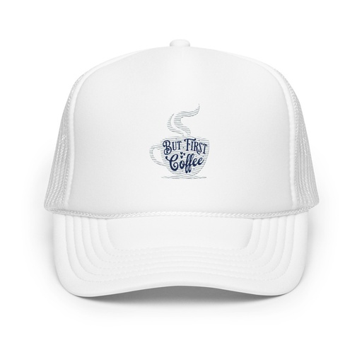 [ID: 627-G300] But First Coffee - Hand Lettering Typography Foam Trucker Hat