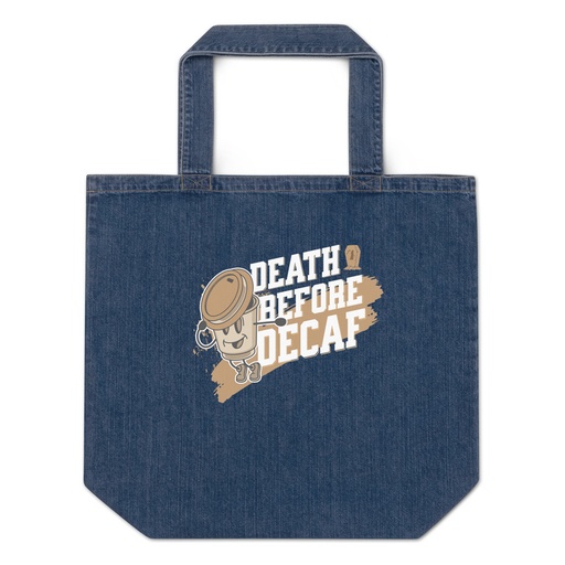 [ID: 528-G476] Death Before Decaf Organic Denim Tote Bag