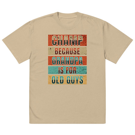 [ID: 713-G355] Champ Because Grandpa Is For Old Guys Oversized Faded T-Shirt