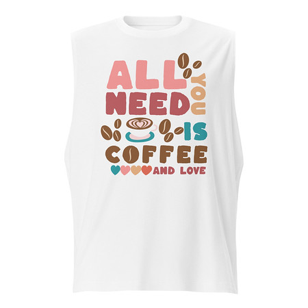 [ID: 365-G49] All You Need Is Coffee Unisex Muscle Shirt