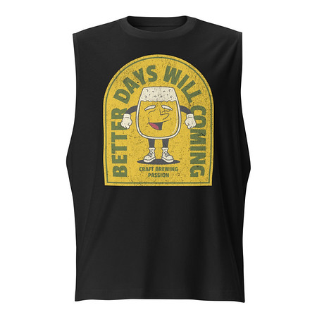 [ID: 365-G194] Better Days Will Coming Unisex Muscle Shirt