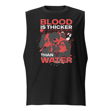 [ID: 365-G237] Blood is Thicker than Water Unisex Muscle Shirt