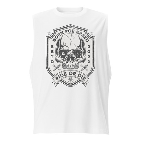 [ID: 365-G258] BORN FOR SPEED RIDE OR DIE Unisex Muscle Shirt