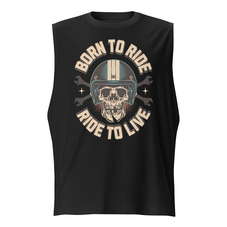 [ID: 365-G269] Born to Ride, Ride to Live Unisex Muscle Shirt