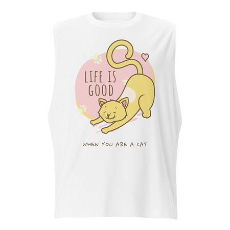 [ID: 365-G338] Cat Life - Humor Unisex Muscle Shirt