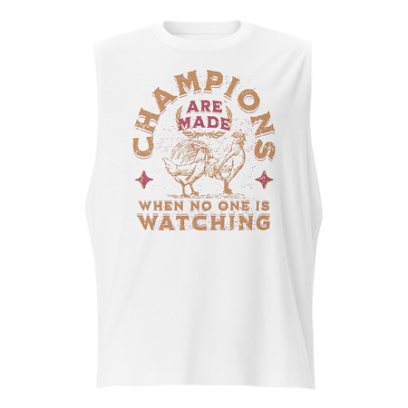 [ID: 365-G357] Champions Are Made When No One Is Watching - Sports Unisex Muscle Shirt