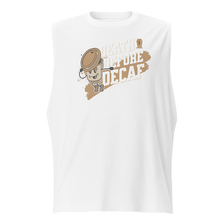[ID: 365-G476] Death Before Decaf Unisex Muscle Shirt