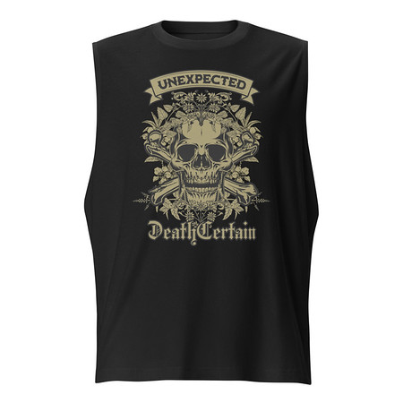 [ID: 365-G477] Death Certain and Unexpected Unisex Muscle Shirt