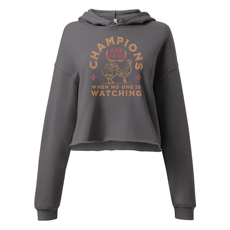 [ID: 317-G357] Champions Are Made When No One Is Watching - Sports Women's Cropped Hoodie