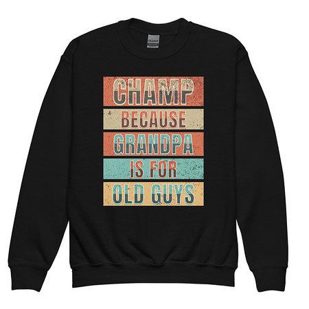 [ID: 677-G355] Champ Because Grandpa Is For Old Guys Youth Crew Neck Sweatshirt