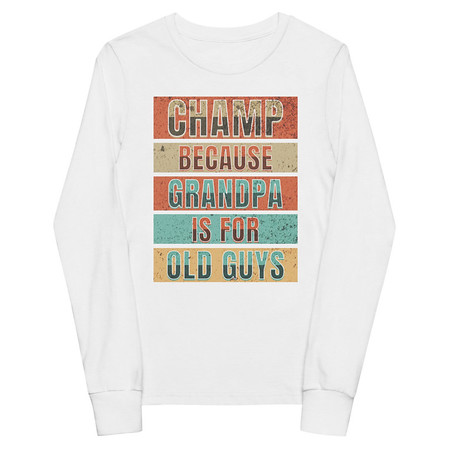 [ID: 511-G355] Champ Because Grandpa Is For Old Guys Youth Long Sleeve Tee