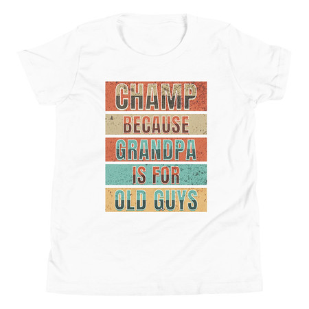[ID: 307-G355] Champ Because Grandpa Is For Old Guys Youth Staple Tee