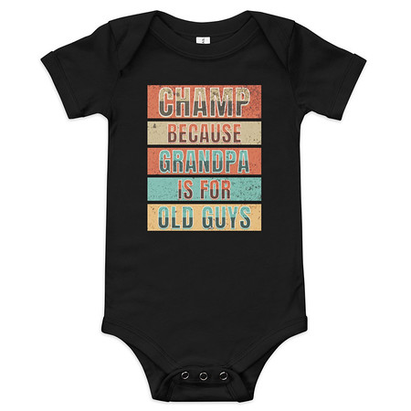 [ID: 308-G355] Champ Because Grandpa Is For Old Guys Baby Short Sleeve One Piece