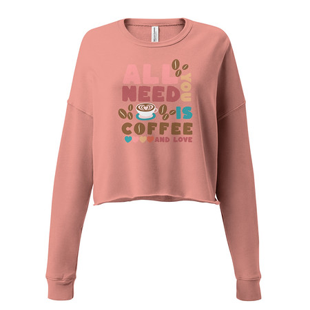 [ID: 316-G49] All You Need Is Coffee Women's Cropped Sweatshirt