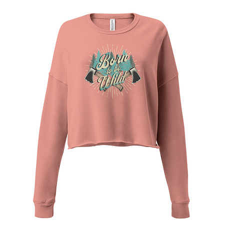 [ID: 316-G262] Born to be Wild (2) Women's Cropped Sweatshirt