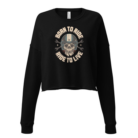 [ID: 316-G269] Born to Ride, Ride to Live Women's Cropped Sweatshirt