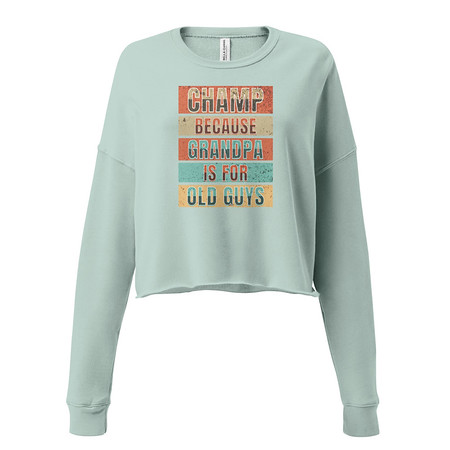 [ID: 316-G355] Champ Because Grandpa Is For Old Guys Women's Cropped Sweatshirt