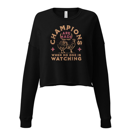 [ID: 316-G357] Champions Are Made When No One Is Watching - Sports Women's Cropped Sweatshirt