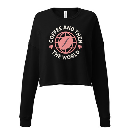 [ID: 316-G393] Coffee and Then The World - Earth Women's Cropped Sweatshirt