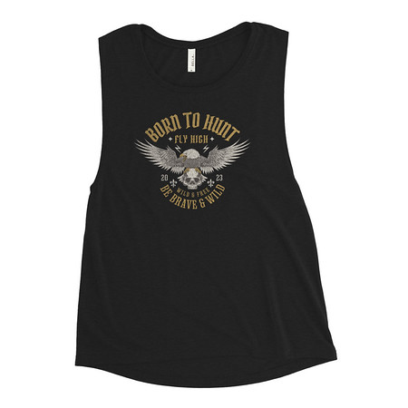 [ID: 271-G267] BORN TO HUNT- BE BRAVE & WILD Women's Muscle Tank