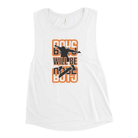 [ID: 271-G279] Boys will be boys Women's Muscle Tank