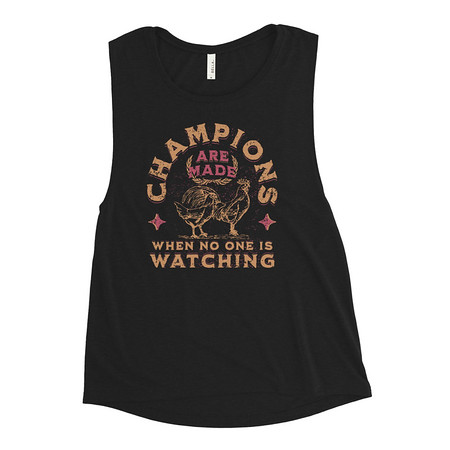 [ID: 271-G357] Champions Are Made When No One Is Watching - Sports Women's Muscle Tank
