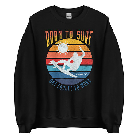 [ID: 145-G270] Born to Surf - But Forced to Work Unisex Crew Neck Sweatshirt
