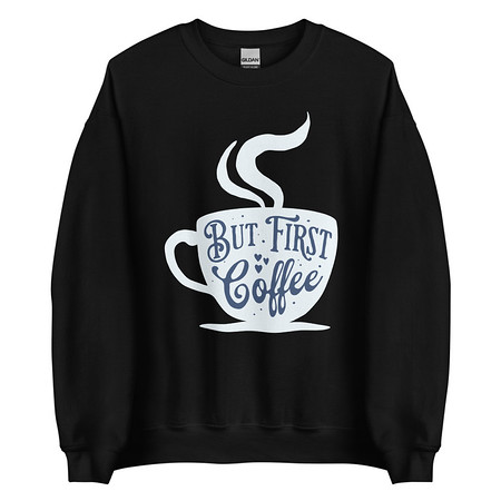 [ID: 145-G300] But First Coffee - Hand Lettering Typography Unisex Crew Neck Sweatshirt