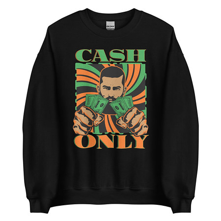 [ID: 145-G335] Cash Only - Streetwear Unisex Crew Neck Sweatshirt