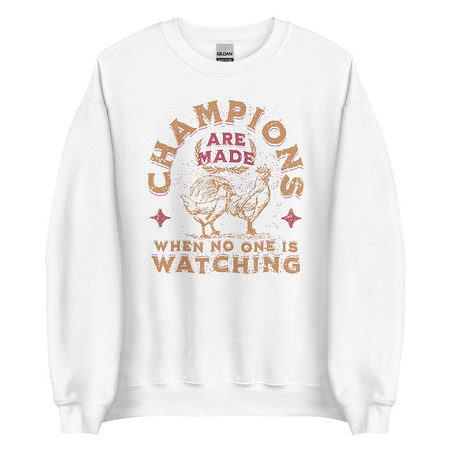 [ID: 145-G357] Champions Are Made When No One Is Watching - Sports Unisex Crew Neck Sweatshirt