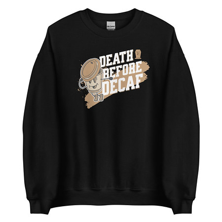 [ID: 145-G476] Death Before Decaf Unisex Crew Neck Sweatshirt