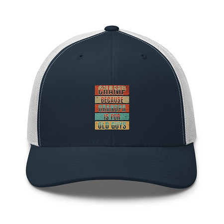 [ID: 252-G355] Champ Because Grandpa Is For Old Guys Retro Trucker Hat