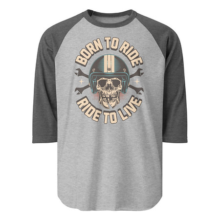 [ID: 233-G269] Born to Ride, Ride to Live Unisex 3/4 Sleeve Raglan Shirt
