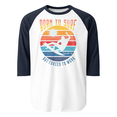 [ID: 233-G270] Born to Surf - But Forced to Work Unisex 3/4 Sleeve Raglan Shirt