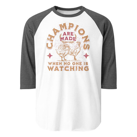 [ID: 233-G357] Champions Are Made When No One Is Watching - Sports Unisex 3/4 Sleeve Raglan Shirt
