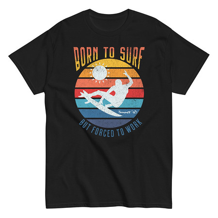 [ID: 438-G270] Born to Surf - But Forced to Work Unisex Classic Tee