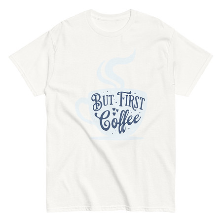 [ID: 438-G300] But First Coffee - Hand Lettering Typography Unisex Classic Tee