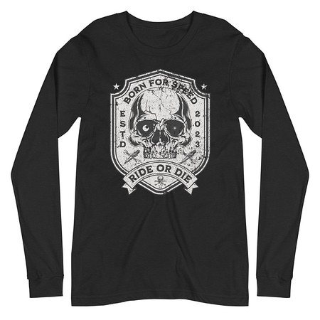 [ID: 356-G258] BORN FOR SPEED RIDE OR DIE Unisex Long Sleeve Tee